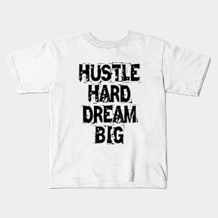 Hustle Hard Dream Big Kids T-Shirt